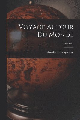 Voyage Autour Du Monde; Volume 1