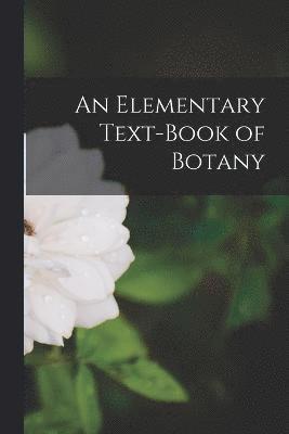 An Elementary Text-Book of Botany 1