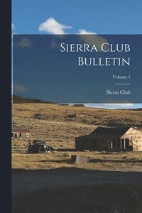 bokomslag Sierra Club Bulletin; Volume 1