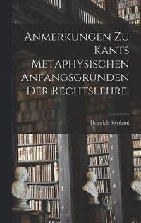 bokomslag Anmerkungen zu Kants metaphysischen Anfangsgrnden der Rechtslehre.