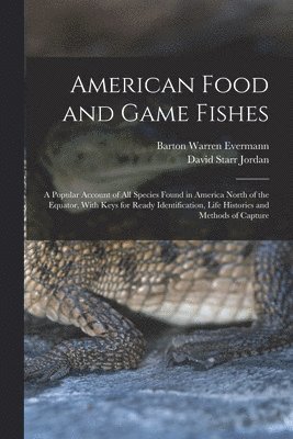 David Starr Jordan, Barton Warren Evermann - American Food and Game Fishes, Häftad