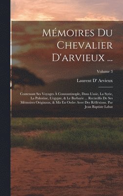 Laurent D' Arvieux - Mémoires Du Chevalier D'arvieux ..., Inbunden