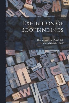 Edward Gordon Duff, Burlington Fine Arts Club - Exhibition of Bookbindings, Häftad