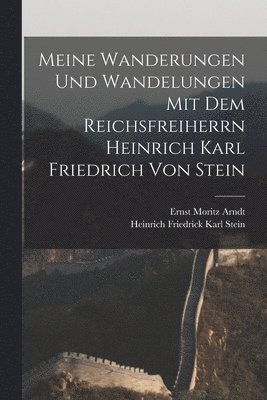 bokomslag Meine Wanderungen und Wandelungen mit dem Reichsfreiherrn Heinrich Karl Friedrich von Stein