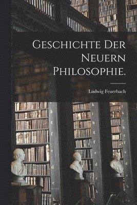 bokomslag Geschichte der neuern Philosophie.