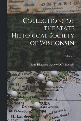 bokomslag Collections of the State Historical Society of Wisconsin; Volume 3