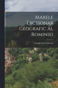 bokomslag Marele Dictionar Geografic Al Rominiei