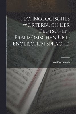 bokomslag Technologisches Wrterbuch der deutschen, franzsischen und englischen Sprache.