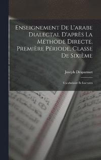 bokomslag Enseignement De L'arabe Dialectal D'aprs La Mthode Directe, Premire Priode, Classe De Sixime