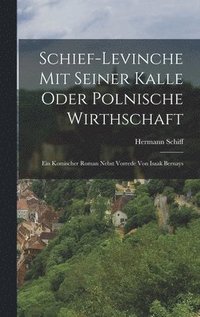 bokomslag Schief-Levinche mit seiner Kalle oder Polnische Wirthschaft; Ein komischer Roman nebst Vorrede von Isaak Bernays