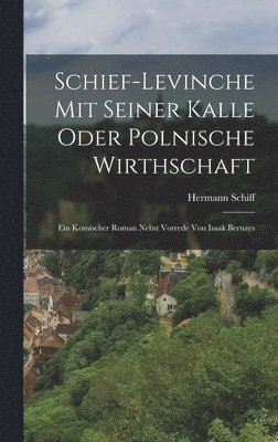 bokomslag Schief-Levinche mit seiner Kalle oder Polnische Wirthschaft; Ein komischer Roman nebst Vorrede von Isaak Bernays