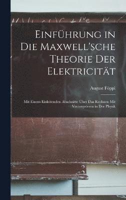 August Föppl - Einführung in Die Maxwell'sche Theorie Der Elektricität, Inbunden
