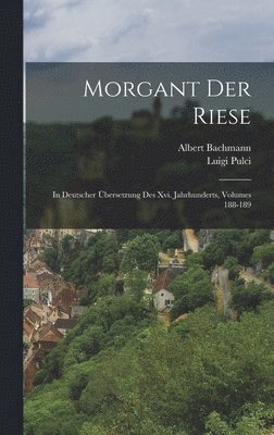 Albert Bachmann, Luigi Pulci - Morgant Der Riese, Inbunden