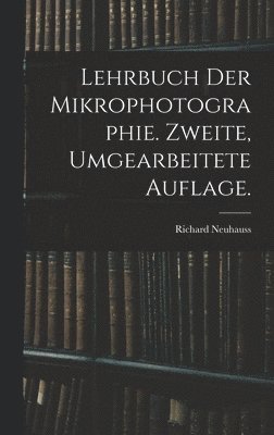 bokomslag Lehrbuch der Mikrophotographie. Zweite, umgearbeitete Auflage.