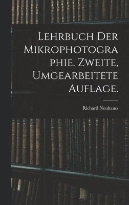 Richard Neuhauss - Lehrbuch der Mikrophotographie. Zweite, umgearbeitete Auflage., Inbunden