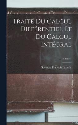 Trait Du Calcul Diffrentiel Et Du Calcul Intgral; Volume 1 1