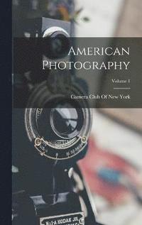 bokomslag American Photography; Volume 1