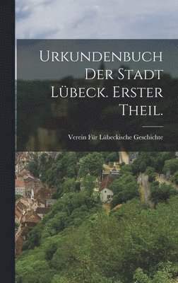 bokomslag Urkundenbuch der Stadt Lübeck. Erster Theil.