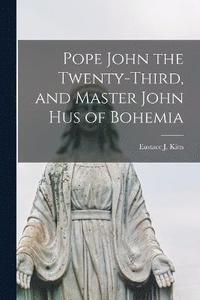 bokomslag Pope John the Twenty-third, and Master John Hus of Bohemia
