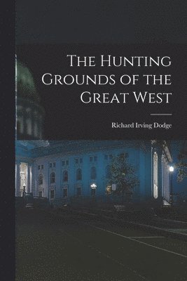 The Hunting Grounds of the Great West 1