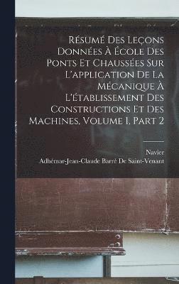 bokomslag Rsum Des Leons Donnes  cole Des Ponts Et Chausses Sur L'application De La Mcanique  L'tablissement Des Constructions Et Des Machines, Volume 1, part 2