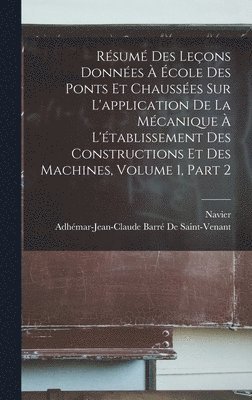 Résumé Des Leçons Données À École Des Ponts Et Chaussées Sur L'application De La Mécanique À L'établissement Des Constructions Et Des Machines, Volume 1, part 2