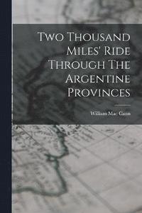 bokomslag Two Thousand Miles' Ride Through The Argentine Provinces