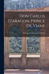 bokomslag Don Carlos D'aragon, Prince De Viane