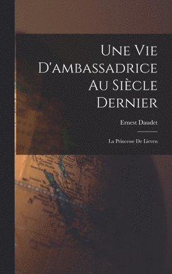 Ernest Daudet - Vie D'ambassadrice Au Siècle Dernier, Inbunden
