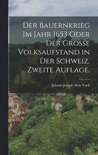 bokomslag Der Bauernkrieg im Jahr 1653 oder der grosse Volksaufstand in der Schweiz. Zweite Auflage.