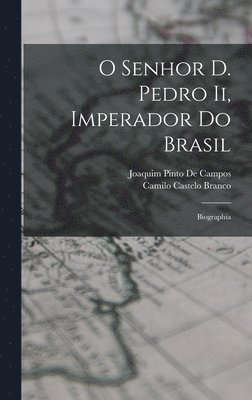 bokomslag O Senhor D. Pedro Ii, Imperador Do Brasil