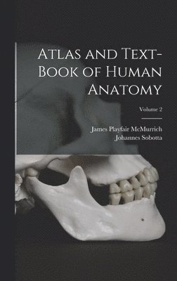 bokomslag Atlas and Text-Book of Human Anatomy; Volume 2