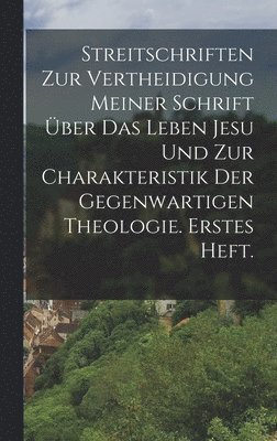 Anonymous - Streitschriften zur Vertheidigung meiner Schrift über das Leben Jesu und zur Charakteristik der gegenwartigen Theologie. Erstes Heft., Inbunden
