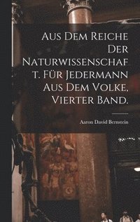 bokomslag Aus dem Reiche der Naturwissenschaft. Fr Jedermann aus dem Volke, Vierter Band.