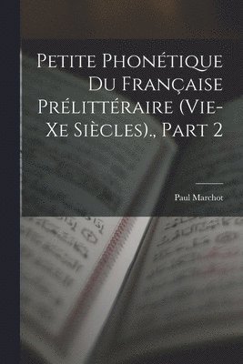 Petite Phontique Du Franaise Prlittraire (Vie-Xe Sicles)., Part 2 1