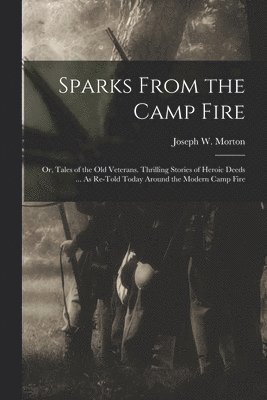 Joseph W Morton, Joseph W. Morton - Sparks From the Camp Fire, Häftad