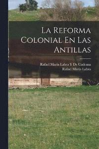 bokomslag La Reforma Colonial En Las Antillas