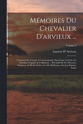 Laurent D' Arvieux - Mémoires Du Chevalier D'arvieux ..., Häftad