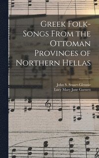 bokomslag Greek Folk-Songs From the Ottoman Provinces of Northern Hellas