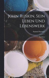 bokomslag John Ruskin, Sein Leben Und Lebenswerk