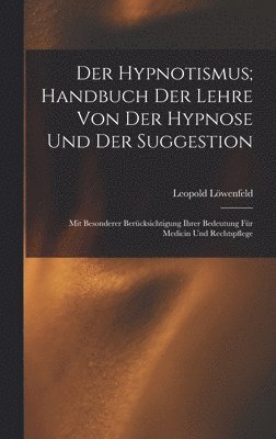 Hypnotismus; Handbuch Der Lehre Von Der Hypnose Und Der Suggestion