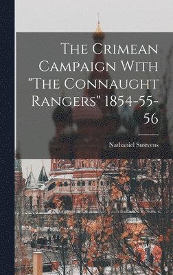 Nathaniel Steevens - Crimean Campaign With "The Connaught Rangers" 1854-55-56, Inbunden