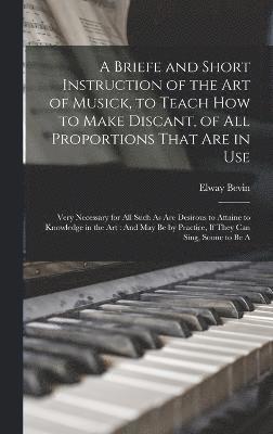 bokomslag Briefe and Short Instruction of the Art of Musick, to Teach How to Make Discant, of All Proportions That Are in Use