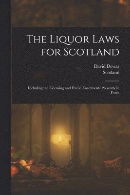 Scotland, David Dewar - Liquor Laws for Scotland, Häftad