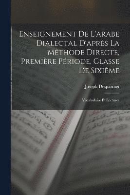 bokomslag Enseignement De L'arabe Dialectal D'aprs La Mthode Directe, Premire Priode, Classe De Sixime