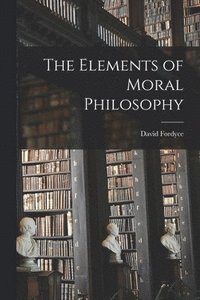bokomslag The Elements of Moral Philosophy