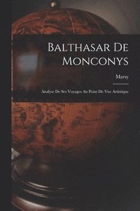 bokomslag Balthasar De Monconys: Analyse De Ses Voyages Au Point De Vue Artistique