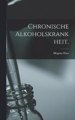 Chronische Alkoholskrankheit.