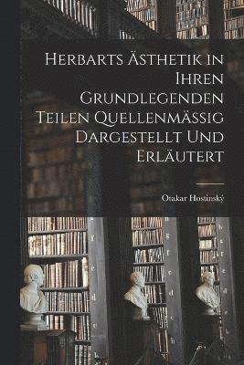 bokomslag Herbarts sthetik in Ihren Grundlegenden Teilen Quellenmssig Dargestellt Und Erlutert