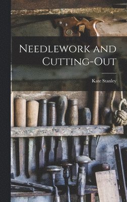 Kate Stanley - Needlework and Cutting-Out, Inbunden